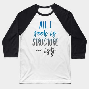 ISTJ All I Seek Is Structure Baseball T-Shirt